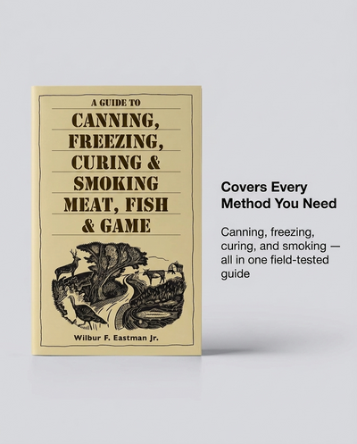 A Guide to Canning, Freezing, Curing & Smoking Meat, Fish & Game By Wilbur F. Eastman, Jr.
